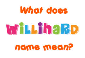Meaning of Willihard Name