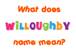 Meaning of Willoughby Name