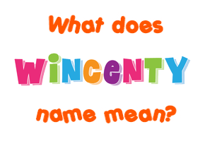 Meaning of Wincenty Name
