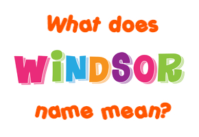 Meaning of Windsor Name