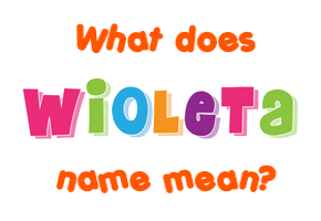 Meaning of Wioleta Name