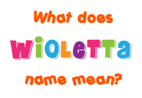Meaning of Wioletta Name