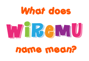Meaning of Wiremu Name