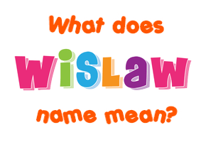 Meaning of Wislaw Name