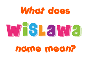 Meaning of Wislawa Name