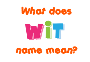 Meaning of Wit Name