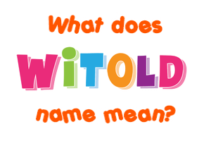 Meaning of Witold Name