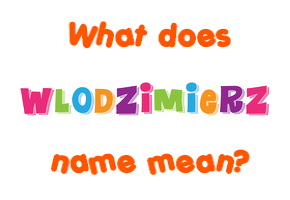 Meaning of Wlodzimierz Name