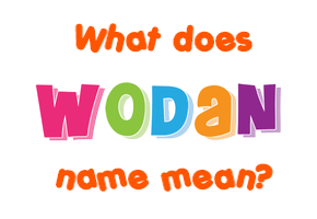 Meaning of Wodan Name