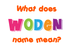 Meaning of Woden Name