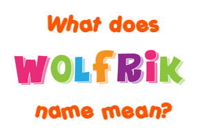 Meaning of Wolfrik Name