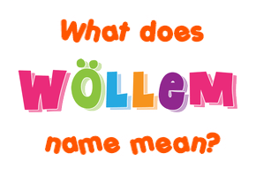 Meaning of Wöllem Name Meaning of Wöllem Name