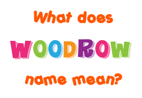 Meaning of Woodrow Name