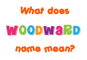 Meaning of Woodward Name