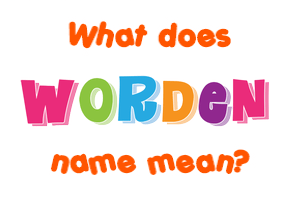 Meaning of Worden Name