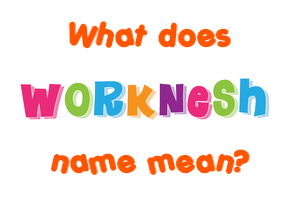 Meaning of Worknesh Name