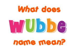 Meaning of Wubbe Name