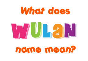 Meaning of Wulan Name