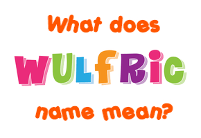 Meaning of Wulfric Name