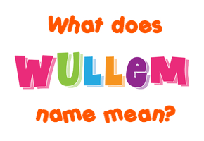 Meaning of Wullem Name
