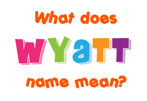 Meaning of Wyatt Name
