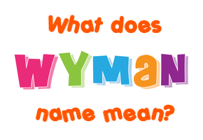 Meaning of Wyman Name