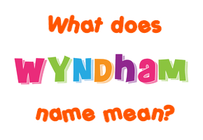 Meaning of Wyndham Name