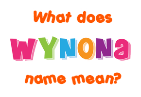 Meaning of Wynona Name