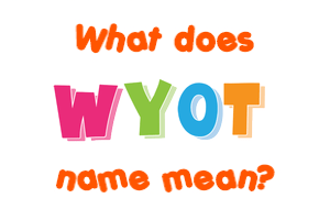 Meaning of Wyot Name