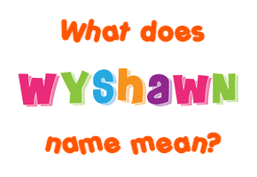 Meaning of Wyshawn Name