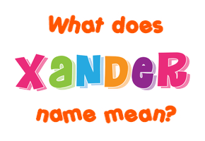 Meaning of Xander Name Meaning of Xander Name
