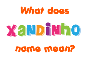 Meaning of Xandinho Name