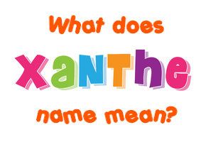 Meaning of Xanthe Name