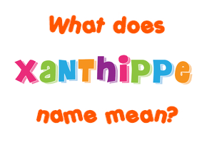Meaning of Xanthippe Name