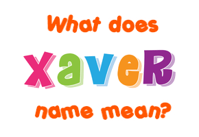Meaning of Xaver Name