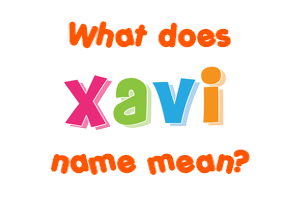 Meaning of Xavi Name