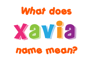 Meaning of Xavia Name