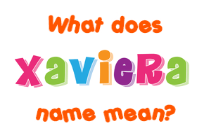 Meaning of Xaviera Name
