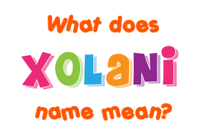 Meaning of Xolani Name