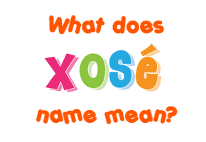 Meaning of Xosé Name