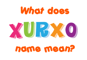 Meaning of Xurxo Name Meaning of Xurxo Name