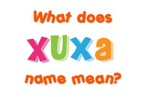 Meaning of Xuxa Name