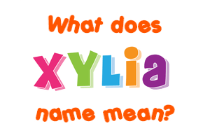Meaning of Xylia Name