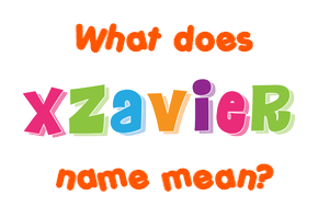 Meaning of Xzavier Name
