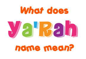 Meaning of Ya'rah Name