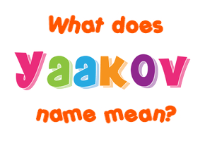 Meaning of Yaakov Name