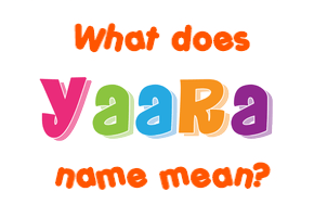 Meaning of Yaara Name