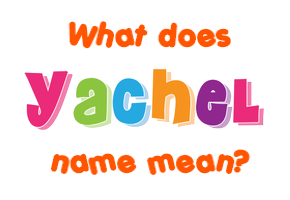 Meaning of Yachel Name
