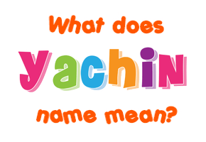 Meaning of Yachin Name