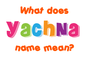 Meaning of Yachna Name